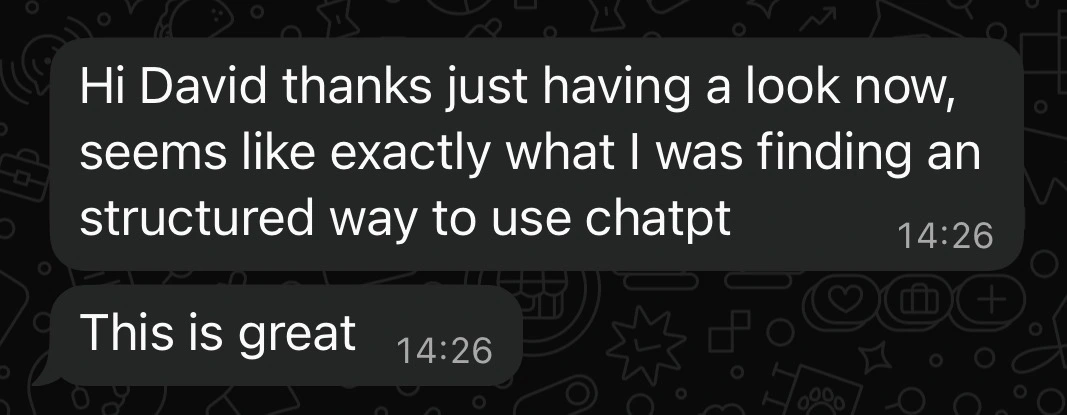 Customer message: exactly what I was finding – a structured way to use ChatGPT
