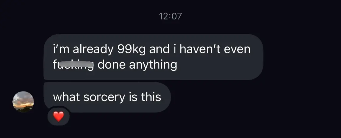Customer DM: 'I'm already 99kg and I haven't even fucking done anything' – reply: 'What sorcery is this'